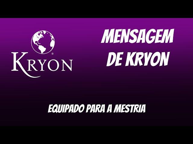  KRYON | “Equipado para a MESTRIA” |