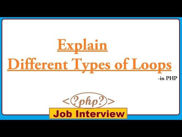 19. Explain Different Types of Loops in PHP?