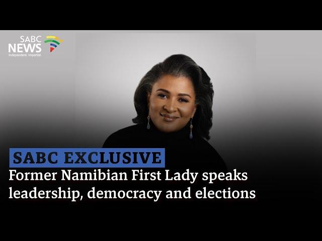 SABC EXCLUSIVE | Former Namibian First Lady speaks leadership, democracy and elections