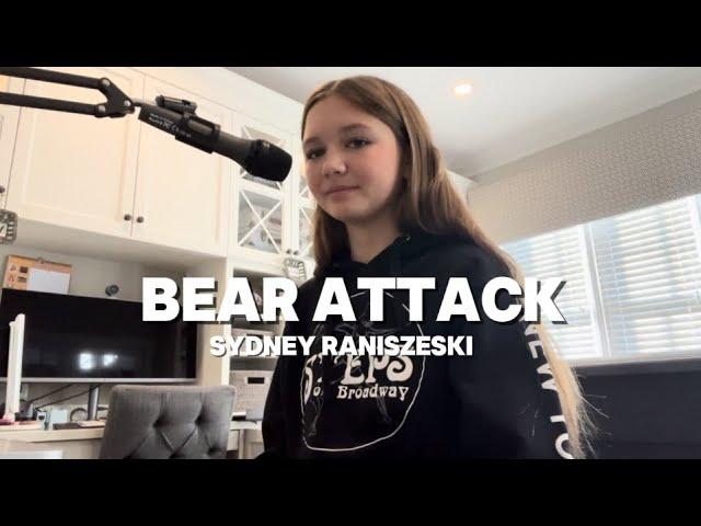 BEAR ATTACK ~ Original Song By: Sydney Raniszeski