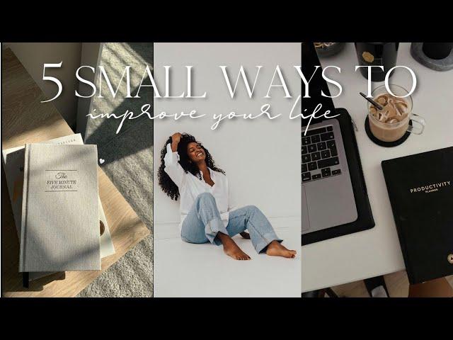 5 SMALL WAYS TO IMPROVE YOUR LIFE IN 2023 | achieving goals, daily habits, how to change your life