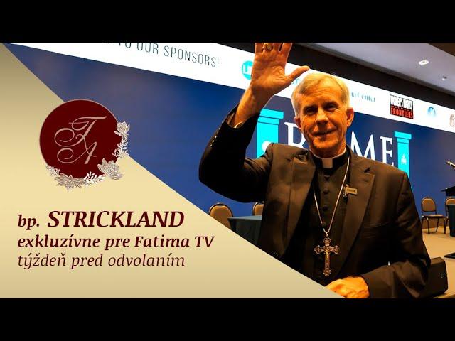 Bp. Strickland: Exkluzívne pre Fatima TV týždeň pred jeho odvolaním