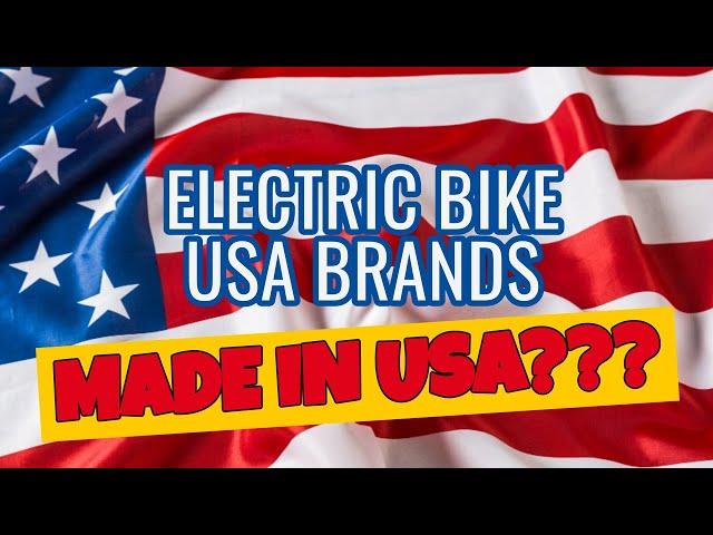 Electric Bike USA Brands: Really made in the USA?!