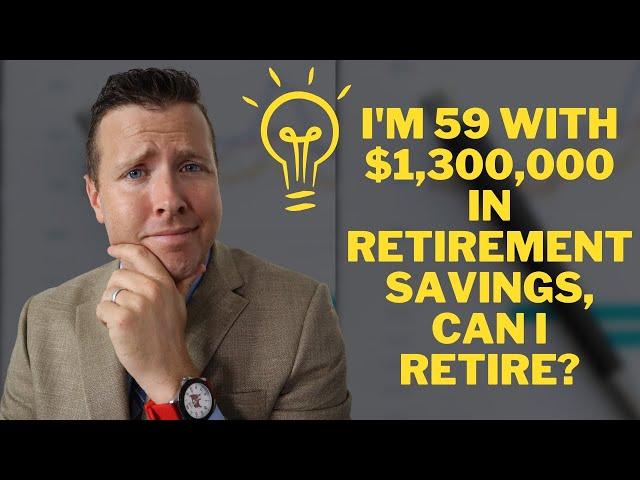 I'm 59 Years old with $1,300,000 in Retirement Investments. Can I Retire? || Retirement Income