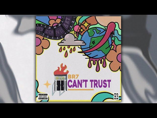 BR7 - Can’t Trust - (Video Lyrics)