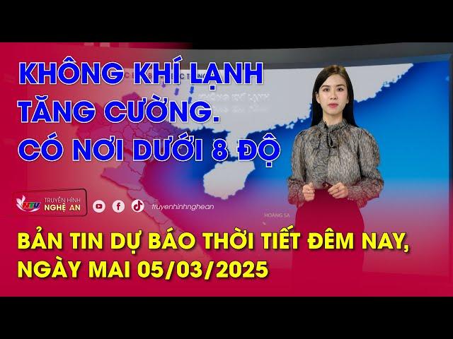 Bản tin Dự báo thời tiết đêm nay, ngày mai 05/03/2025: Không khí lạnh tăng cường. Có nơi dưới 8 độ