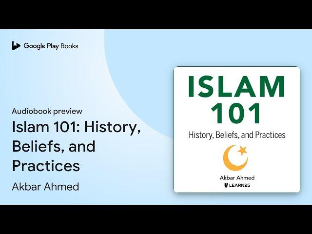 Islam 101: History, Beliefs, and Practices by Akbar Ahmed · Audiobook preview