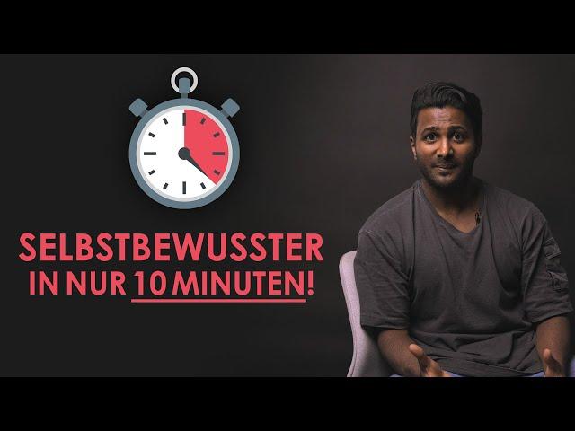 Mehr SELBSTBEWUSSTSEIN in nur 10 MINUTEN!