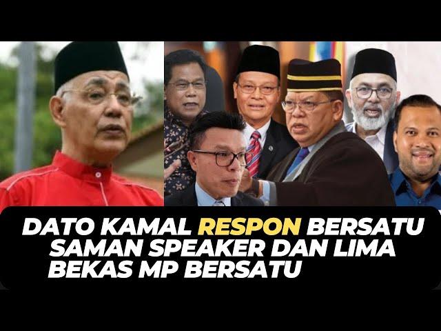 DATO KAMAL RESPON BERSATU SAMAN SPEAKER DAN LIMA   BEKAS MP BERSATU