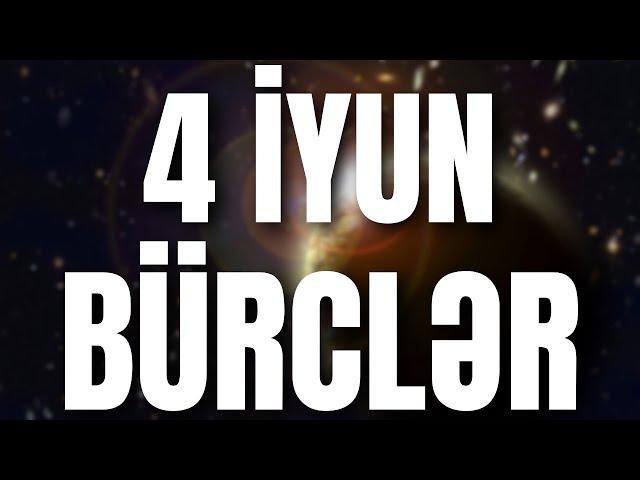 BÜRCLƏR - 4 İYUN 2024 | Günün Bürc Proqnozu 