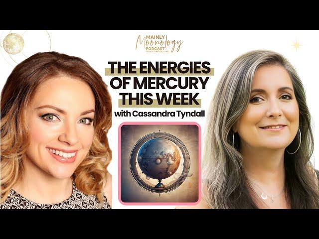 How to Use the Energies of Mercury this Week with Cassandra Tyndall