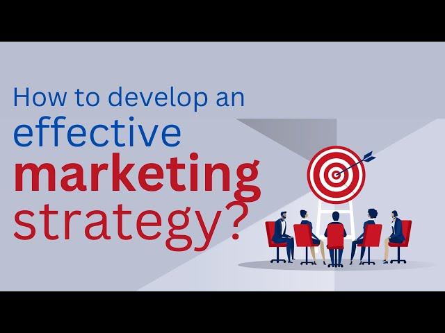 How to develop an effective marketing strategy