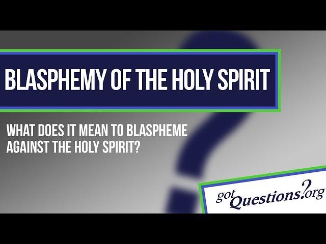 What is the blasphemy against the Holy Spirit?