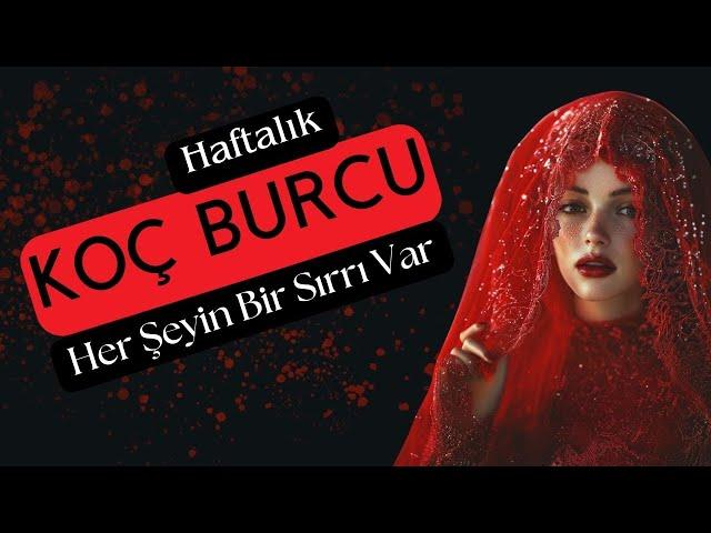 Koç Burcu Haftalık - Her Şeyin Bir Sırrı Var!