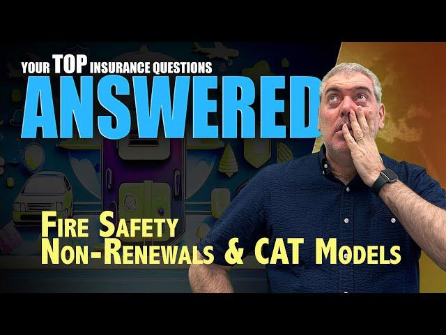 Your Top Insurance Questions Answered: Fire Safety, Non-Renewals, and CAT Models