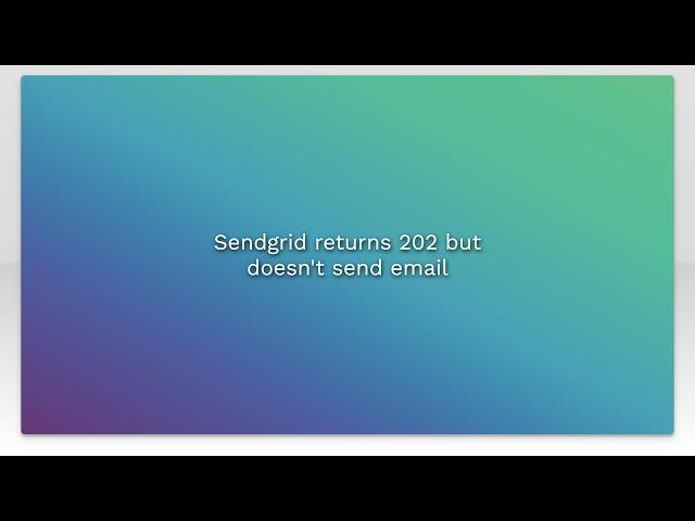 Sendgrid returns 202 but doesn't send email