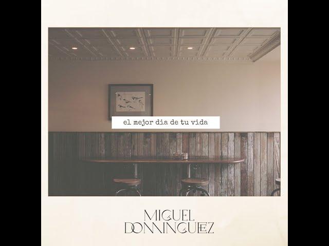 Miguel Domínguez- El Mejor Día de tu Vida (Lyric Video)