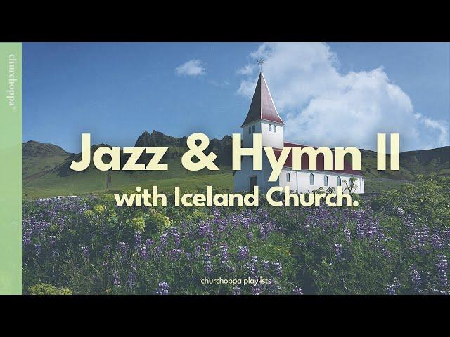 𝘑𝘢𝘻𝘻 & 𝘏𝘺𝘮𝘯 II | Listening Jazz Hymn at the Iceland Church, greeting spring | Hymn Jazz Arrangement