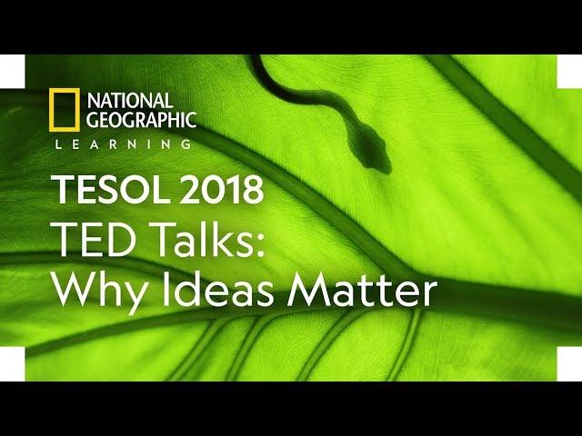 TESOL 2018: TED Talks: Why Ideas Matter