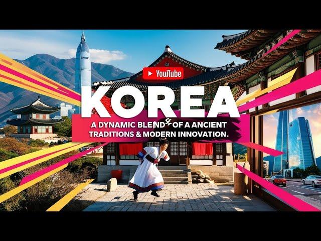 Korea: A Journey Through History, Culture, and Modern Marvels