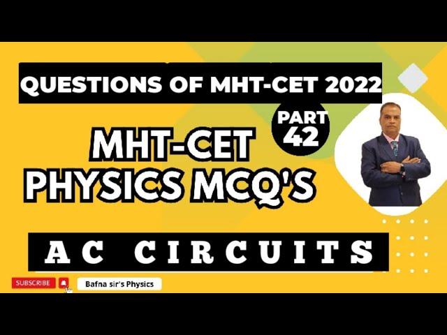 MHT CET PHYSICS MCQ | PYQ 2022 |AC CIRCUITS  | BAFNA SIR PHYSICS