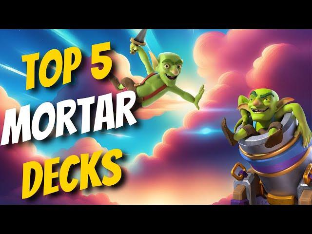 THE *TOP 5*  BEST MORTAR DECKS IN CLASH ROYALE