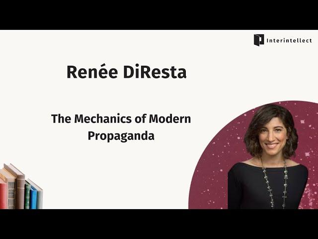 Renée DiResta: The Mechanics of Modern Propaganda