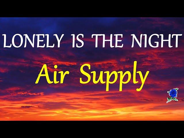 LONELY IS THE NIGHT -  AIR SUPPLY lyrics