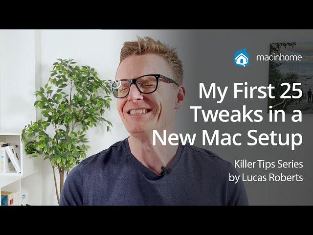 My First 25 Tweaks in a New Mac Setup for EFFICIENCY (macOS Monterey and later!)