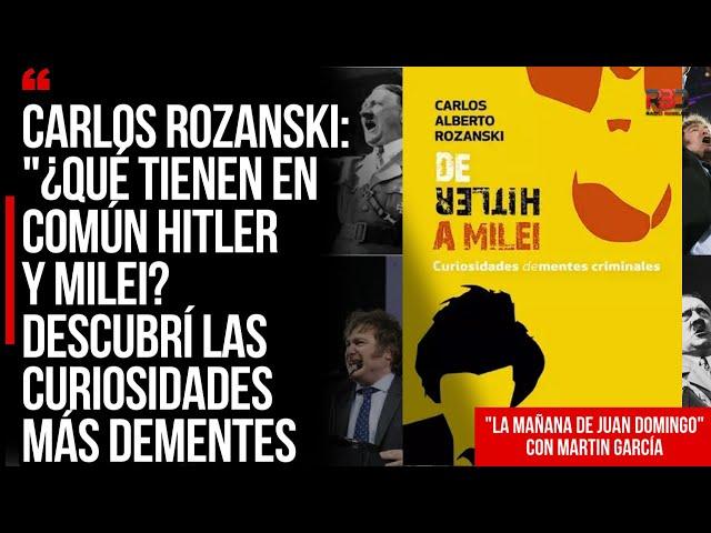 Carlos Rozanski: ¿Qué tienen en común HITLER y MILEI? Descubrí las CURIOSIDADES más DEMENTES