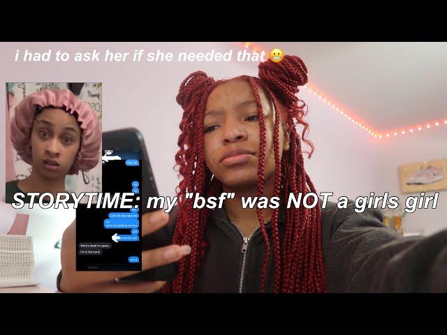 STORYTIME: my ex bsf was NOT a girls girl | i had to ask her if she needed that *WITH RECEIPTS*