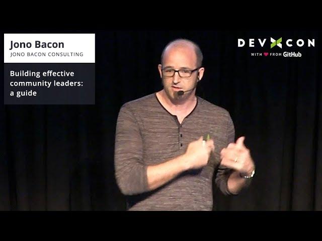 Building effective community leaders: a guide  - Jono Bacon at DevXcon 2018