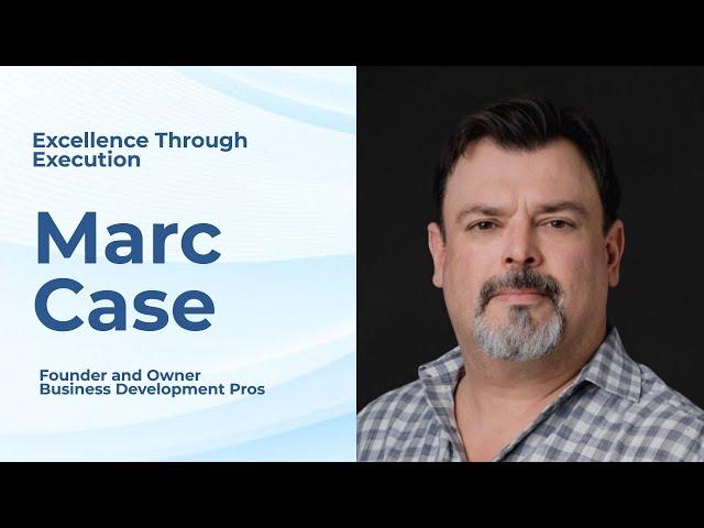 Excellence Through Execution with Marc Case of Business Development Pros | Episode 4