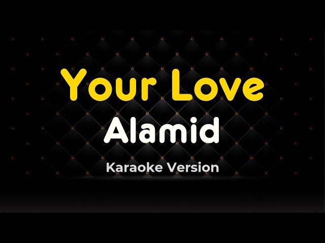 Your Love - Alamid (Karaoke Version)