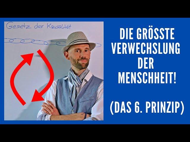 Das 6. hermetische Gesetz: Kausalität: Die fatalste Verwechslung von uns Menschen!