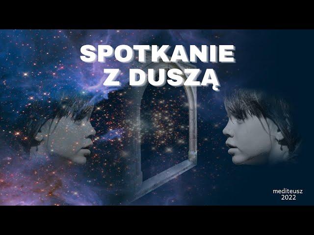 SPOTKANIE Z DUSZĄ / MEDYTACJA / AUTOHIPNOZA / ROZMOWA Z DUSZĄ / TRANS / MEDYTACJA PROWADZONA /