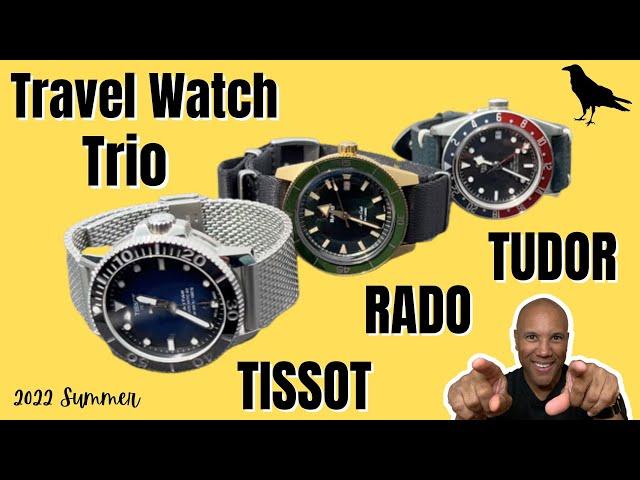 BEST TRAVEL WATCH TRIO| travel watches| TISSOT SEASTAR 1000, Rado Captain Cook, Tudor Blackbay GMT