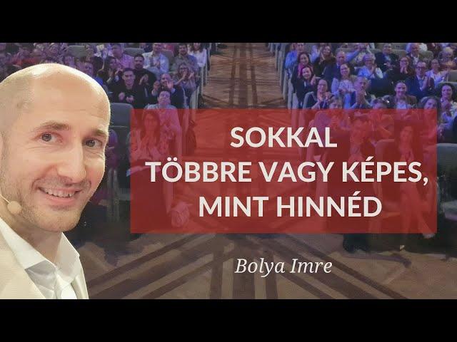 Sokkal többre vagy képes mint hinnéd 2024-ben | Bolya Imre