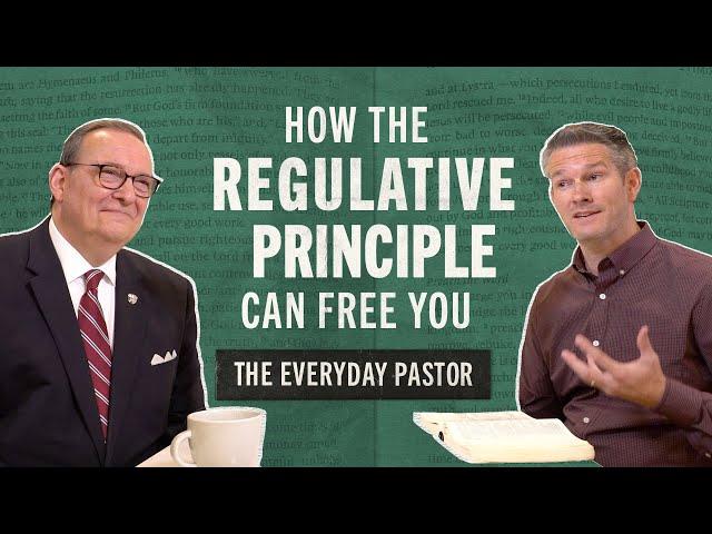 How the Regulative Principle Can Free You [The Everyday Pastor - Ep.3]