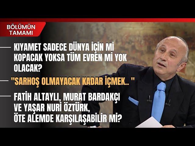 Kıyamet Sadece Dünya İçin Mi Kopacak Yoksa Tüm Evren Mi Yok Olacak? Yaşar Nuri Öztürk Anlattı