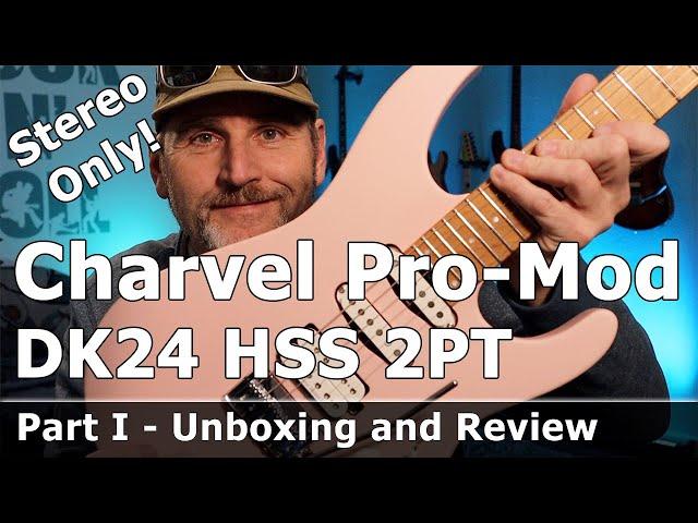 Charvel Pro-Mod DK24 2PT - Part I, Unboxing and Review, Stereo only