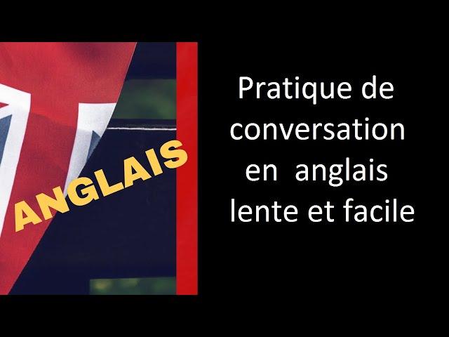 Lente et facile anglais -  (presque 2 heures) Pratique de la conversation en anglais