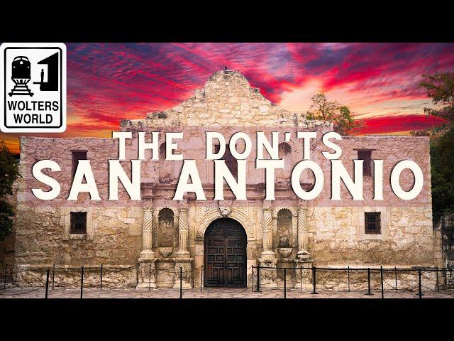 San Antonio: The Don'ts of Visiting San Antonio