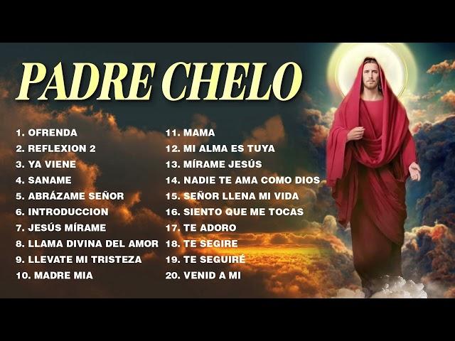 Padre Chelo-Llévate Mi Tristeza :1 Hora Música De Oracion Padre Chelo De Música Católica(Vol.1)