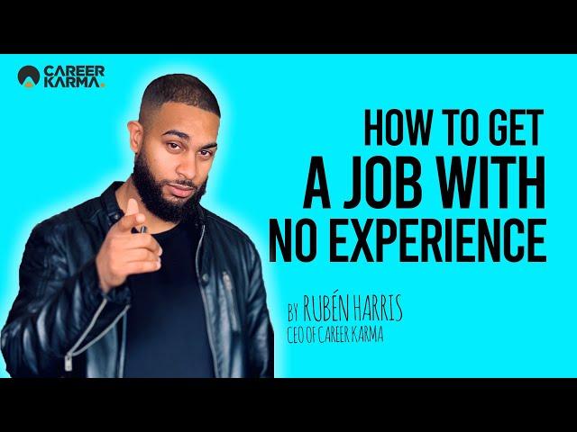 How To Get A Job With No Experience (2020) - By Rubén Harris, CEO of #CareerKarma