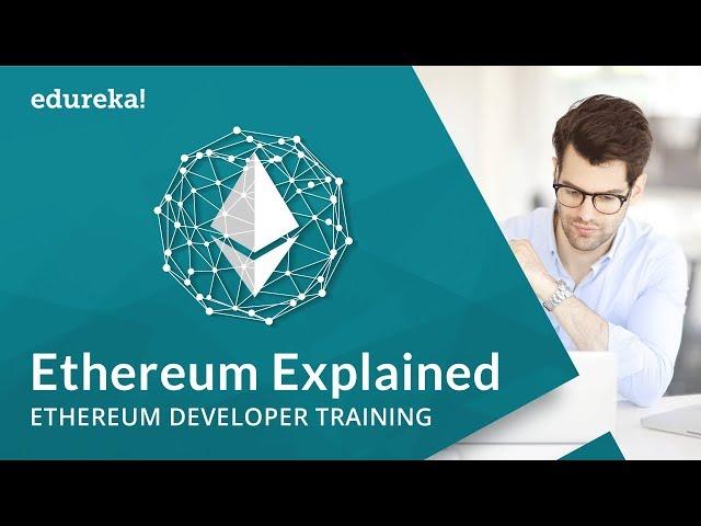 Ethereum Explained | Understanding Ethereum Blockchain Protocols | Ethereum Course | Edureka