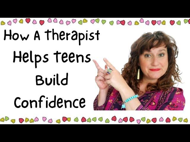 How A Therapist Helps Teens Build Confidence ~ Counseling Teenage Clients ~Therapy with Teenagers