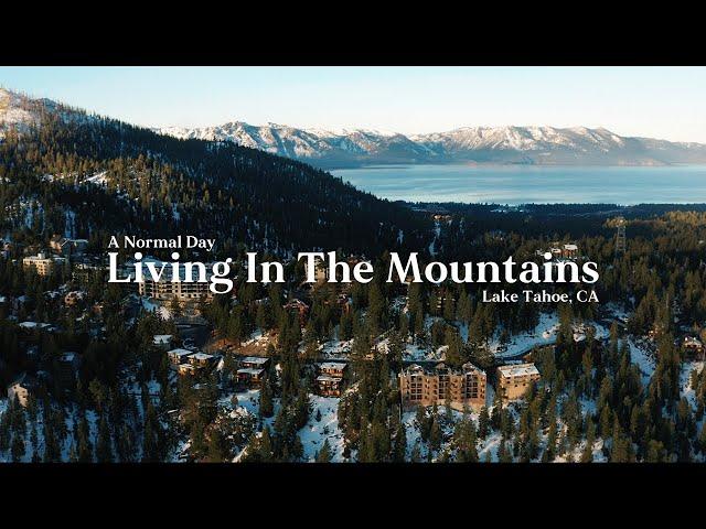 A Normal Day Living In The Mountains | Lake Tahoe