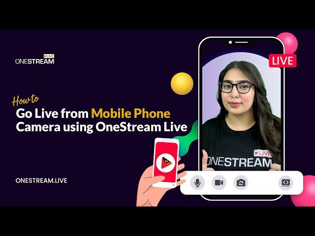 How to Go Live from Mobile Phone Camera using OneStream Live