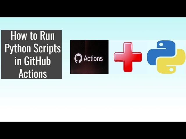 How to Run Python Scripts in GitHub Action Workflows